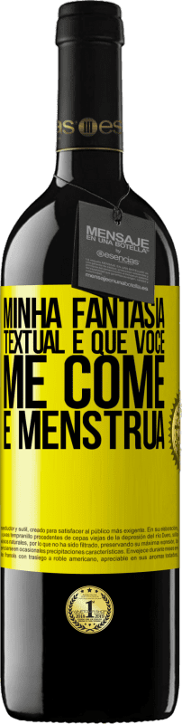 39,95 € | Vinho tinto Edição RED MBE Reserva Minha fantasia textual é que você me come e menstrua Etiqueta Amarela. Etiqueta personalizável Reserva 12 Meses Colheita 2016 Tempranillo