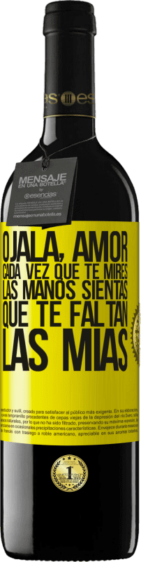 «Ojalá, amor, cada vez que te mires las manos sientas que te faltan las mías» Edición RED MBE Reserva