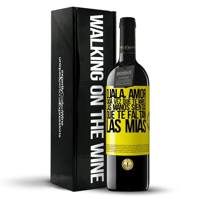 39,95 € Envío gratis | Vino Tinto Edición RED MBE Reserva Ojalá, amor, cada vez que te mires las manos sientas que te faltan las mías Etiqueta Amarilla. Etiqueta personalizable Reserva 12 Meses Cosecha 2015 Tempranillo