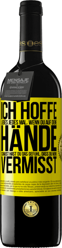 39,95 € Kostenloser Versand | Rotwein RED Ausgabe MBE Reserve Ich hoffe, Liebes, jedes Mal, wenn du auf deine Hände schaust hast du das Gefühl, dass du meine vermisst Gelbes Etikett. Anpassbares Etikett Reserve 12 Monate Ernte 2016 Tempranillo