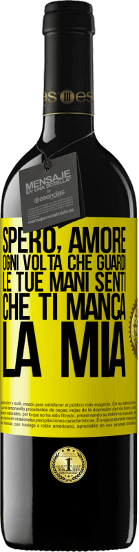 39,95 € | Vino rosso Edizione RED MBE Riserva Spero, amore, ogni volta che guardi le tue mani senti che ti manca la mia Etichetta Gialla. Etichetta personalizzabile Riserva 12 Mesi Raccogliere 2015 Tempranillo