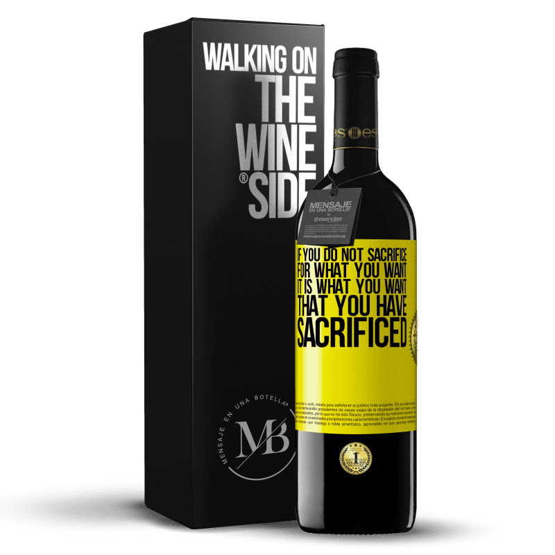39,95 € Free Shipping | Red Wine RED Edition MBE Reserve If you do not sacrifice for what you want, it is what you want that you have sacrificed Yellow Label. Customizable label Reserve 12 Months Harvest 2014 Tempranillo