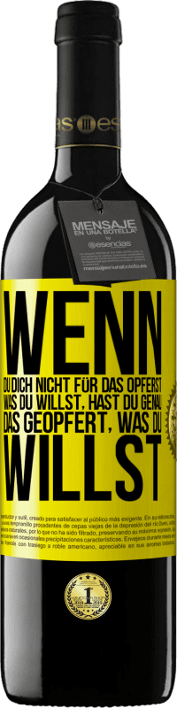 Kostenloser Versand | Rotwein RED Ausgabe MBE Reserve Wenn du dich nicht für das opferst, was du willst, hast du genau das geopfert, was du willst Gelbes Etikett. Anpassbares Etikett Reserve 12 Monate Ernte 2014 Tempranillo