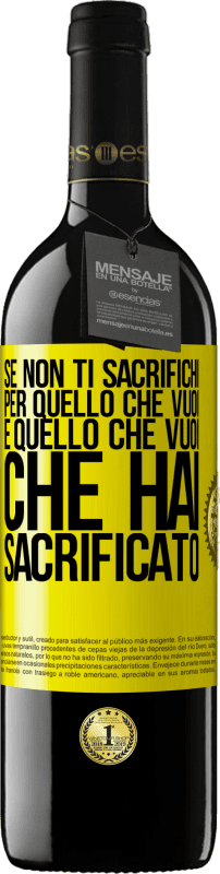 Spedizione Gratuita | Vino rosso Edizione RED MBE Riserva Se non ti sacrifichi per quello che vuoi, è quello che vuoi che hai sacrificato Etichetta Gialla. Etichetta personalizzabile Riserva 12 Mesi Raccogliere 2014 Tempranillo