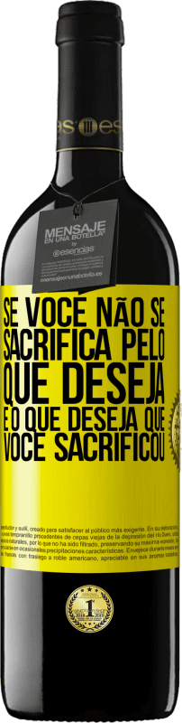 39,95 € Envio grátis | Vinho tinto Edição RED MBE Reserva Se você não se sacrifica pelo que deseja, é o que deseja que você sacrificou Etiqueta Amarela. Etiqueta personalizável Reserva 12 Meses Colheita 2016 Tempranillo