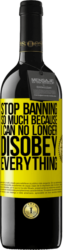 39,95 € Free Shipping | Red Wine RED Edition MBE Reserve Stop banning so much because I can no longer disobey everything Yellow Label. Customizable label Reserve 12 Months Harvest 2016 Tempranillo