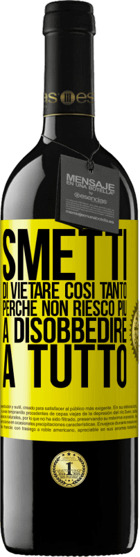 39,95 € | Vino rosso Edizione RED MBE Riserva Smetti di vietare così tanto perché non riesco più a disobbedire a tutto Etichetta Gialla. Etichetta personalizzabile Riserva 12 Mesi Raccogliere 2015 Tempranillo