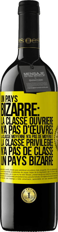 39,95 € | Vin rouge Édition RED MBE Réserve Un pays bizarre: la classe ouvrière n'a pas d'œuvres, la classe moyenne n'a pas de moyens et la classe privilegiée n'a pas de cl Étiquette Jaune. Étiquette personnalisable Réserve 12 Mois Récolte 2015 Tempranillo