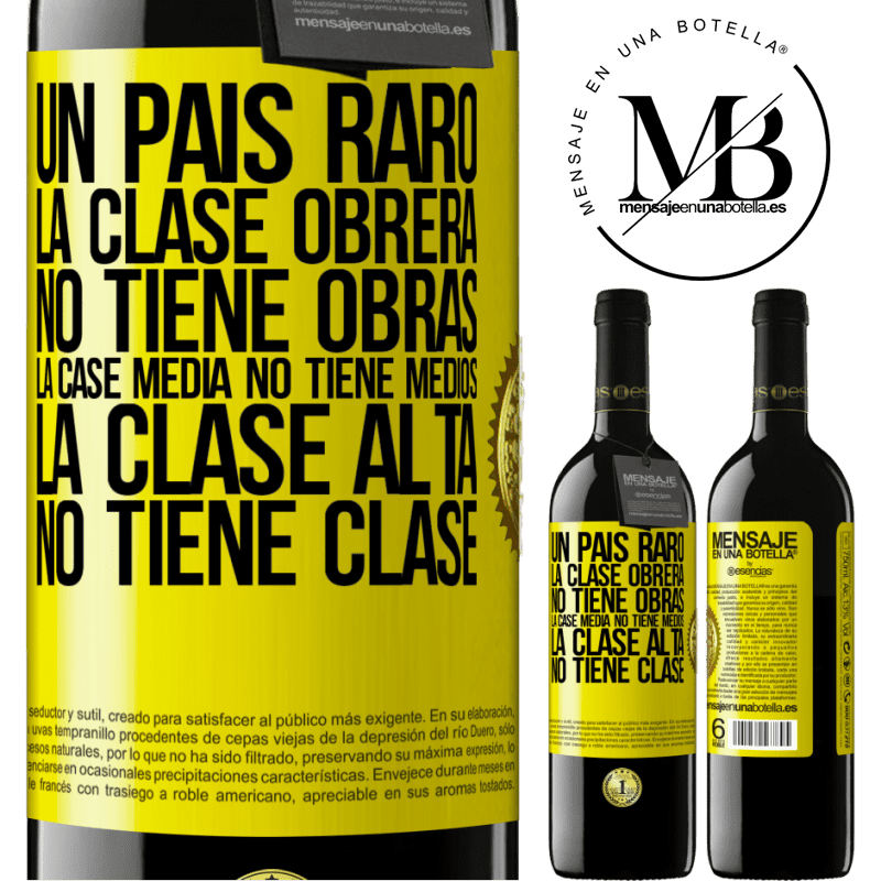 39,95 € Envío gratis | Vino Tinto Edición RED MBE Reserva Un país raro: la clase obrera no tiene obras, la case media no tiene medios, la clase alta no tiene clase Etiqueta Amarilla. Etiqueta personalizable Reserva 12 Meses Cosecha 2014 Tempranillo