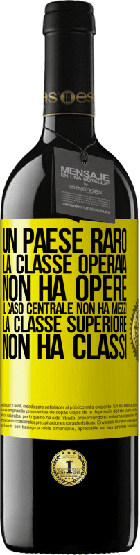 39,95 € Spedizione Gratuita | Vino rosso Edizione RED MBE Riserva Un paese raro: la classe operaia non ha opere, il caso centrale non ha mezzi, la classe superiore non ha classi Etichetta Gialla. Etichetta personalizzabile Riserva 12 Mesi Raccogliere 2016 Tempranillo
