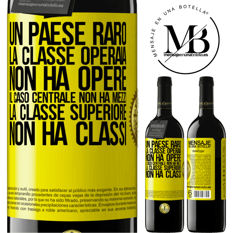 39,95 € Spedizione Gratuita | Vino rosso Edizione RED MBE Riserva Un paese raro: la classe operaia non ha opere, il caso centrale non ha mezzi, la classe superiore non ha classi Etichetta Gialla. Etichetta personalizzabile Riserva 12 Mesi Raccogliere 2014 Tempranillo