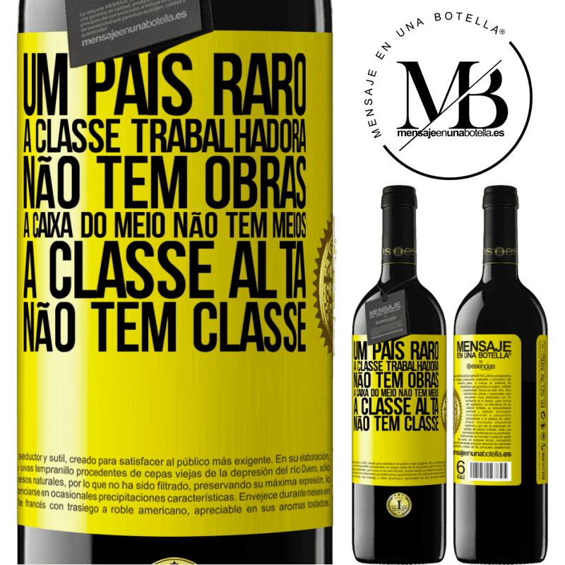39,95 € Envio grátis | Vinho tinto Edição RED MBE Reserva Um país raro: a classe trabalhadora não tem obras, a caixa do meio não tem meios, a classe alta não tem classe Etiqueta Amarela. Etiqueta personalizável Reserva 12 Meses Colheita 2016 Tempranillo