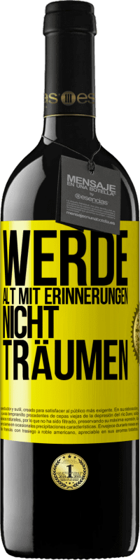 39,95 € | Rotwein RED Ausgabe MBE Reserve Werde alt mit Erinnerungen, nicht Träumen Gelbes Etikett. Anpassbares Etikett Reserve 12 Monate Ernte 2015 Tempranillo