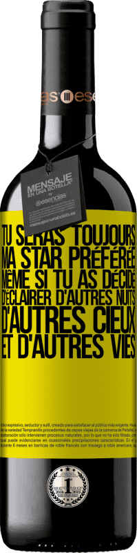 39,95 € | Vin rouge Édition RED MBE Réserve Tu seras toujours ma star préférée même si tu as décidé d'éclairer d'autres nuits, d'autres cieux et d'autres vies Étiquette Jaune. Étiquette personnalisable Réserve 12 Mois Récolte 2015 Tempranillo