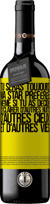 39,95 € | Vin rouge Édition RED MBE Réserve Tu seras toujours ma star préférée même si tu as décidé d'éclairer d'autres nuits, d'autres cieux et d'autres vies Étiquette Jaune. Étiquette personnalisable Réserve 12 Mois Récolte 2016 Tempranillo