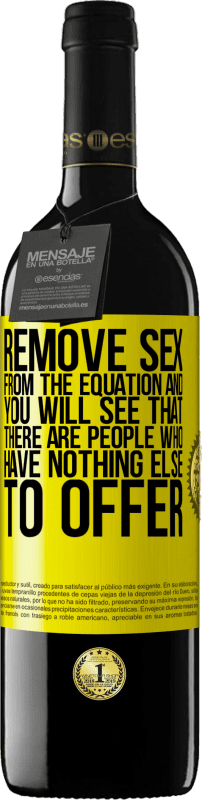 «Remove sex from the equation and you will see that there are people who have nothing else to offer» RED Edition MBE Reserve