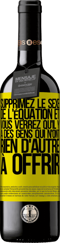 39,95 € | Vin rouge Édition RED MBE Réserve Supprimez le sexe de l'équation et vous verrez qu'il y a des gens qui n'ont rien d'autre à offrir Étiquette Jaune. Étiquette personnalisable Réserve 12 Mois Récolte 2015 Tempranillo