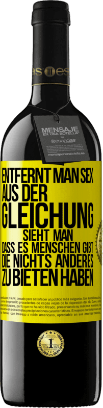 39,95 € | Rotwein RED Ausgabe MBE Reserve Entfernt man Sex aus der Gleichung, sieht man, dass es Menschen gibt, die nichts anderes zu bieten haben Gelbes Etikett. Anpassbares Etikett Reserve 12 Monate Ernte 2015 Tempranillo