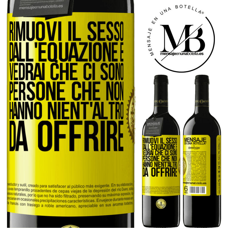 39,95 € Spedizione Gratuita | Vino rosso Edizione RED MBE Riserva Rimuovi il sesso dall'equazione e vedrai che ci sono persone che non hanno nient'altro da offrire Etichetta Gialla. Etichetta personalizzabile Riserva 12 Mesi Raccogliere 2014 Tempranillo