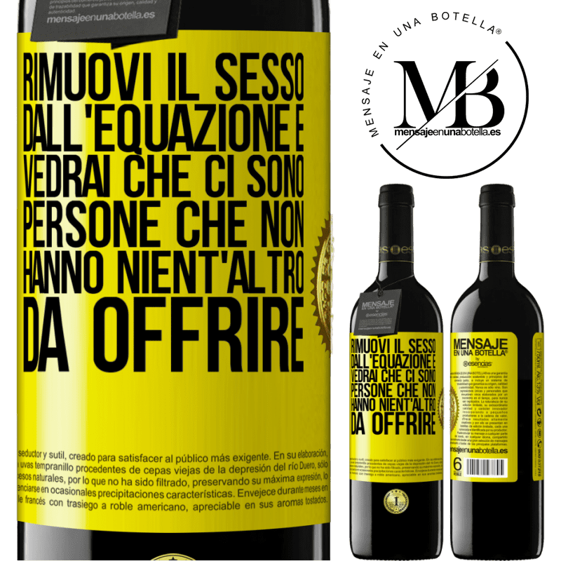 39,95 € Spedizione Gratuita | Vino rosso Edizione RED MBE Riserva Rimuovi il sesso dall'equazione e vedrai che ci sono persone che non hanno nient'altro da offrire Etichetta Gialla. Etichetta personalizzabile Riserva 12 Mesi Raccogliere 2016 Tempranillo