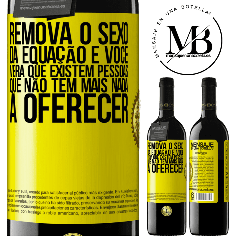 39,95 € Envio grátis | Vinho tinto Edição RED MBE Reserva Remova o sexo da equação e você verá que existem pessoas que não têm mais nada a oferecer Etiqueta Amarela. Etiqueta personalizável Reserva 12 Meses Colheita 2014 Tempranillo