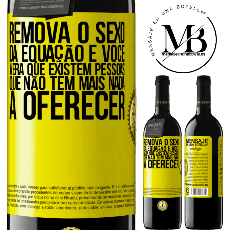 39,95 € Envio grátis | Vinho tinto Edição RED MBE Reserva Remova o sexo da equação e você verá que existem pessoas que não têm mais nada a oferecer Etiqueta Amarela. Etiqueta personalizável Reserva 12 Meses Colheita 2016 Tempranillo