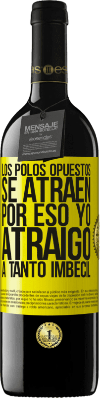 39,95 € Envío gratis | Vino Tinto Edición RED MBE Reserva Los polos opuestos se atraen. Por eso yo atraigo a tanto imbécil Etiqueta Amarilla. Etiqueta personalizable Reserva 12 Meses Cosecha 2016 Tempranillo