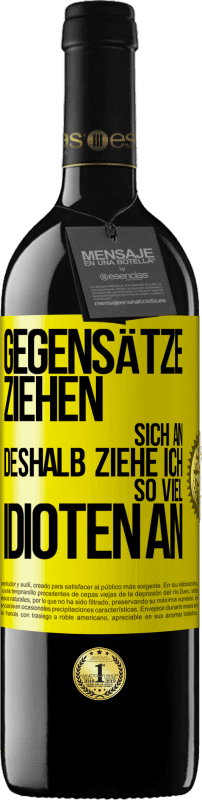 39,95 € | Rotwein RED Ausgabe MBE Reserve Gegensätze ziehen sich an. Deshalb ziehe ich so viel Idioten an Gelbes Etikett. Anpassbares Etikett Reserve 12 Monate Ernte 2015 Tempranillo