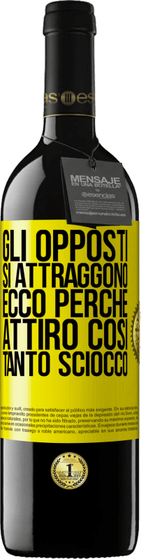 39,95 € | Vino rosso Edizione RED MBE Riserva Gli opposti si attraggono. Ecco perché attiro così tanto sciocco Etichetta Gialla. Etichetta personalizzabile Riserva 12 Mesi Raccogliere 2014 Tempranillo