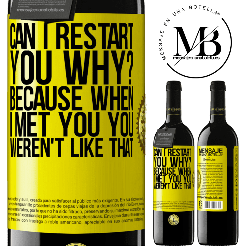 24,95 € Free Shipping | Red Wine RED Edition Crianza 6 Months can i restart you Why? Because when I met you you weren't like that Yellow Label. Customizable label Aging in oak barrels 6 Months Harvest 2019 Tempranillo