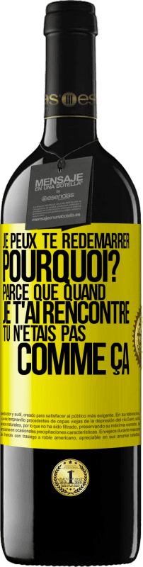 39,95 € | Vin rouge Édition RED MBE Réserve Je peux te redémarrer. Pourquoi? Parce que quand je t'ai rencontré tu n'étais pas comme ça Étiquette Jaune. Étiquette personnalisable Réserve 12 Mois Récolte 2015 Tempranillo