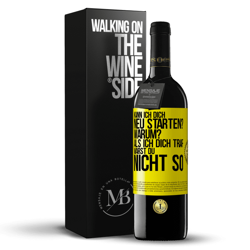 39,95 € Kostenloser Versand | Rotwein RED Ausgabe MBE Reserve Kann ich dich neu starten? Warum? Als ich dich traf, warst du nicht so Gelbes Etikett. Anpassbares Etikett Reserve 12 Monate Ernte 2015 Tempranillo