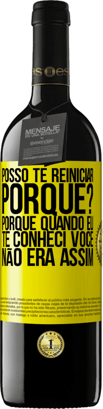 39,95 € Envio grátis | Vinho tinto Edição RED MBE Reserva posso te reiniciar Porque Porque quando eu te conheci você não era assim Etiqueta Amarela. Etiqueta personalizável Reserva 12 Meses Colheita 2014 Tempranillo