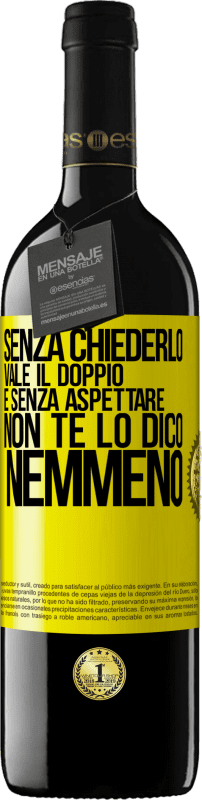 39,95 € | Vino rosso Edizione RED MBE Riserva Senza chiederlo vale il doppio. E senza aspettare, non te lo dico nemmeno Etichetta Gialla. Etichetta personalizzabile Riserva 12 Mesi Raccogliere 2014 Tempranillo