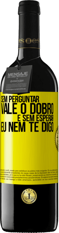 39,95 € | Vinho tinto Edição RED MBE Reserva Sem perguntar, vale o dobro. E sem esperar, eu nem te digo Etiqueta Amarela. Etiqueta personalizável Reserva 12 Meses Colheita 2015 Tempranillo