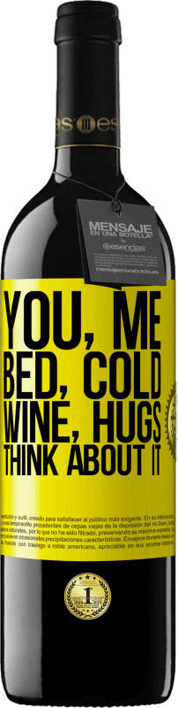 39,95 € | Red Wine RED Edition MBE Reserve You, me, bed, cold, wine, hugs. Think about it Yellow Label. Customizable label Reserve 12 Months Harvest 2014 Tempranillo
