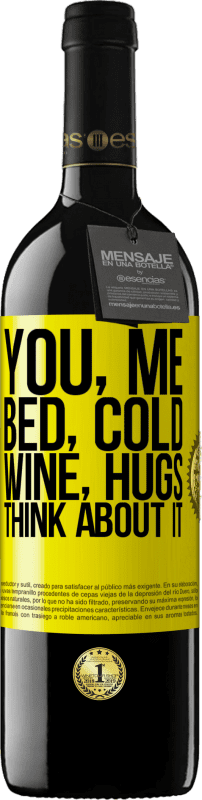 39,95 € | Red Wine RED Edition MBE Reserve You, me, bed, cold, wine, hugs. Think about it Yellow Label. Customizable label Reserve 12 Months Harvest 2015 Tempranillo