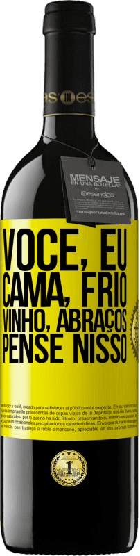 «Você, eu, cama, frio, vinho, abraços. Pense nisso» Edição RED MBE Reserva