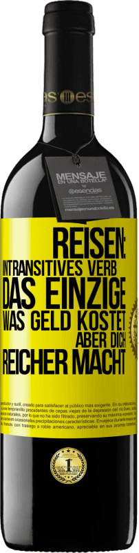 39,95 € | Rotwein RED Ausgabe MBE Reserve Reisen: intransitives Verb. Das einzige, was Geld kostet, aber dich reicher macht Gelbes Etikett. Anpassbares Etikett Reserve 12 Monate Ernte 2015 Tempranillo