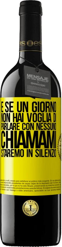 39,95 € | Vino rosso Edizione RED MBE Riserva E se un giorno non hai voglia di parlare con nessuno, chiamami, staremo in silenzio Etichetta Gialla. Etichetta personalizzabile Riserva 12 Mesi Raccogliere 2015 Tempranillo