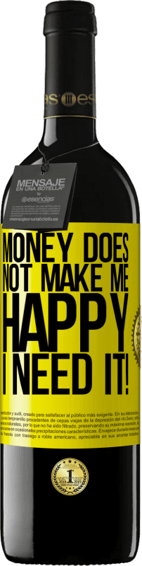 39,95 € | Red Wine RED Edition MBE Reserve Money does not make me happy. I need it! Yellow Label. Customizable label Reserve 12 Months Harvest 2016 Tempranillo