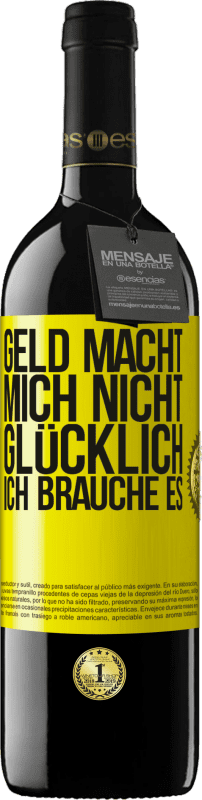 39,95 € | Rotwein RED Ausgabe MBE Reserve Geld macht mich nicht glücklich. Ich brauche es Gelbes Etikett. Anpassbares Etikett Reserve 12 Monate Ernte 2015 Tempranillo