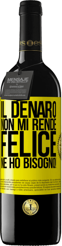 39,95 € | Vino rosso Edizione RED MBE Riserva Il denaro non mi rende felice. Ne ho bisogno! Etichetta Gialla. Etichetta personalizzabile Riserva 12 Mesi Raccogliere 2016 Tempranillo