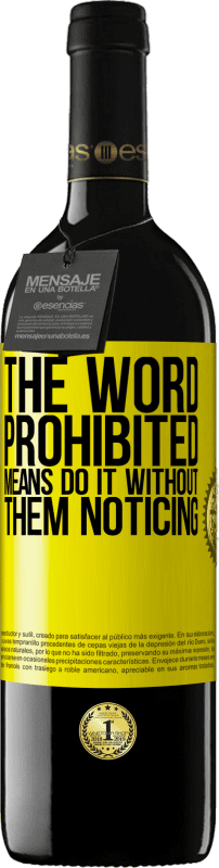 39,95 € | Red Wine RED Edition MBE Reserve The word PROHIBITED means do it without them noticing Yellow Label. Customizable label Reserve 12 Months Harvest 2016 Tempranillo