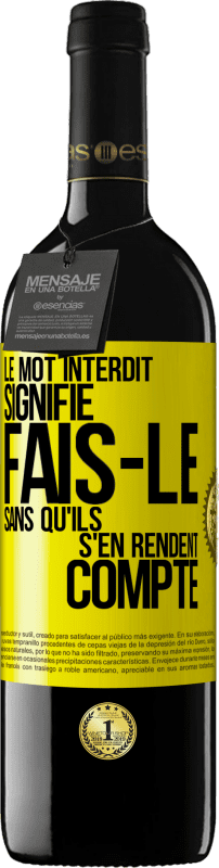 39,95 € | Vin rouge Édition RED MBE Réserve Le mot INTERDIT signifie fais-le sans qu'ils s'en rendent compte Étiquette Jaune. Étiquette personnalisable Réserve 12 Mois Récolte 2015 Tempranillo