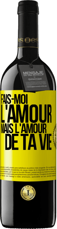 «Fais-moi l'amour mais l'amour de ta vie» Édition RED MBE Réserve