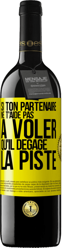 Envoi gratuit | Vin rouge Édition RED MBE Réserve Si ton partenaire ne t'aide pas à voler qu'il dégage la piste Étiquette Jaune. Étiquette personnalisable Réserve 12 Mois Récolte 2014 Tempranillo