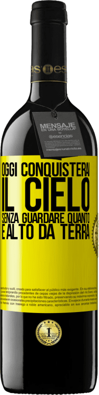 Spedizione Gratuita | Vino rosso Edizione RED MBE Riserva Oggi conquisterai il cielo, senza guardare quanto è alto da terra Etichetta Gialla. Etichetta personalizzabile Riserva 12 Mesi Raccogliere 2014 Tempranillo