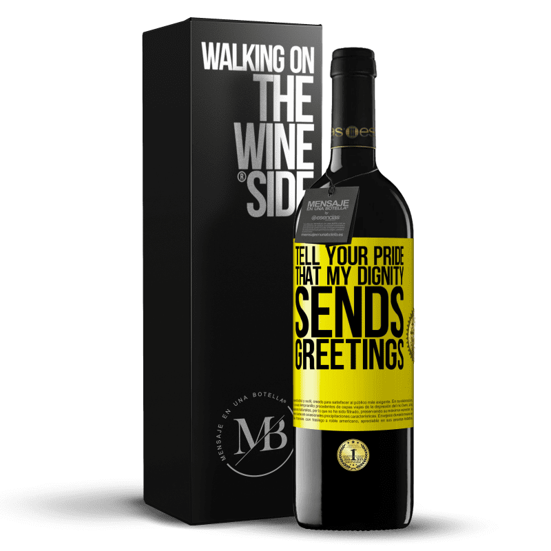 39,95 € Free Shipping | Red Wine RED Edition MBE Reserve Tell your pride that my dignity sends greetings Yellow Label. Customizable label Reserve 12 Months Harvest 2014 Tempranillo