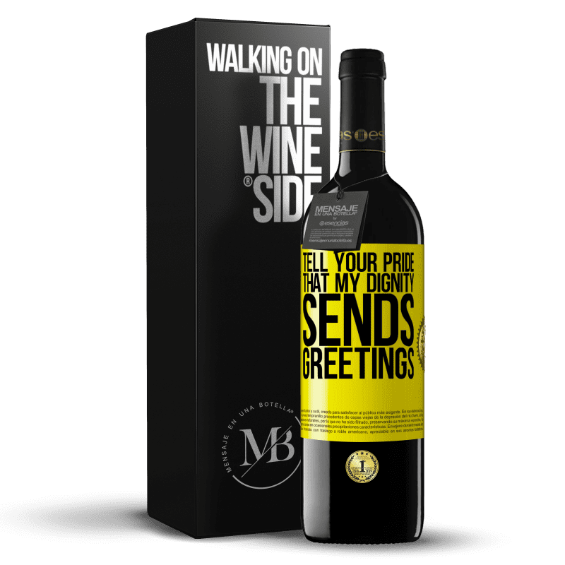 39,95 € Free Shipping | Red Wine RED Edition MBE Reserve Tell your pride that my dignity sends greetings Yellow Label. Customizable label Reserve 12 Months Harvest 2015 Tempranillo